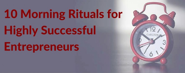 10 Morning Rituals forHighly Successful Entrepreneurs