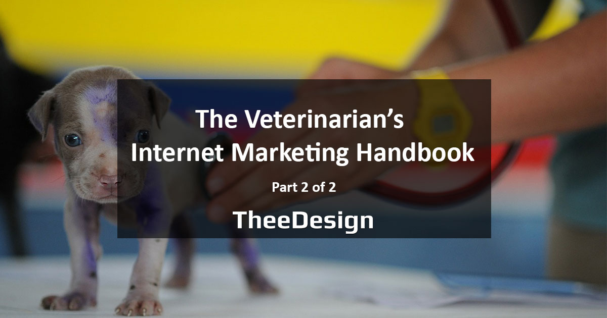 The Veterinarian's Internet Marketing Handbook: Part 2 of 2 - TheeDigital
