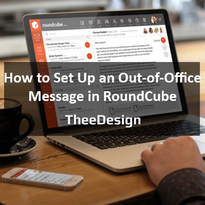 How to Set Up an Out of Office Message in RoundCube – TheeDesign