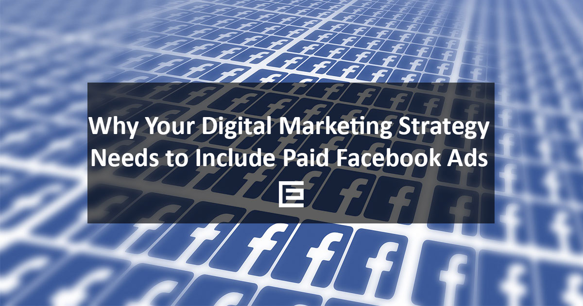 Your Digital Marketing Strategy Needs To Include Facebook Ads