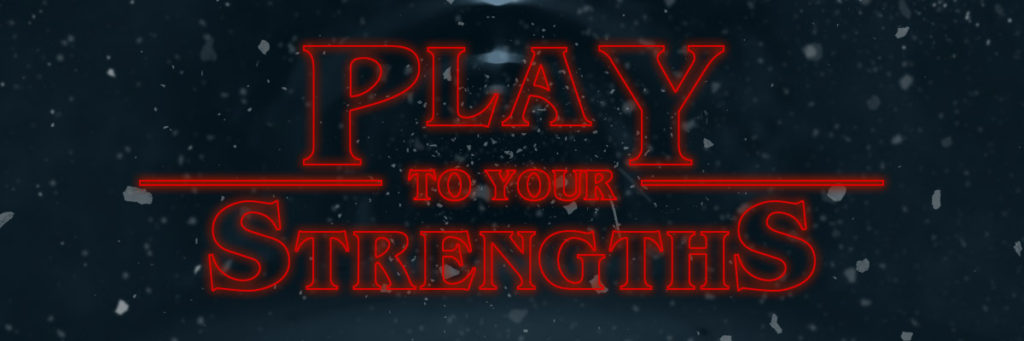 play to your strengths