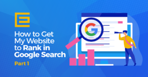 How to Get My Website to Rank in Google Search – Part One