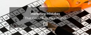 marketing mistakes that could ruin profits