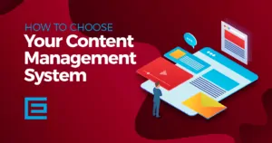 How to Choose Your Content Management System