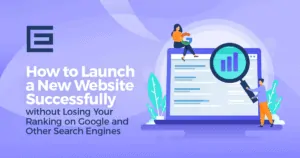 How to Launch a New Website Successfully without Losing Your Ranking on Google and Other Search Engines Blog Thumbnail