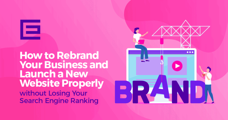 How to Rebrand Your Business and Launch a New Website Properly without Losing Your Search Engine Ranking Blog Thumbnail