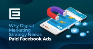 Why Digital Marketing Strategy Needs Paid Facebook Ads