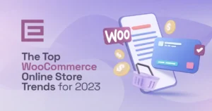 The Top WooCommerce Online Store Trends for 2023