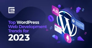 Top WordPress Web Development Trends for 2023