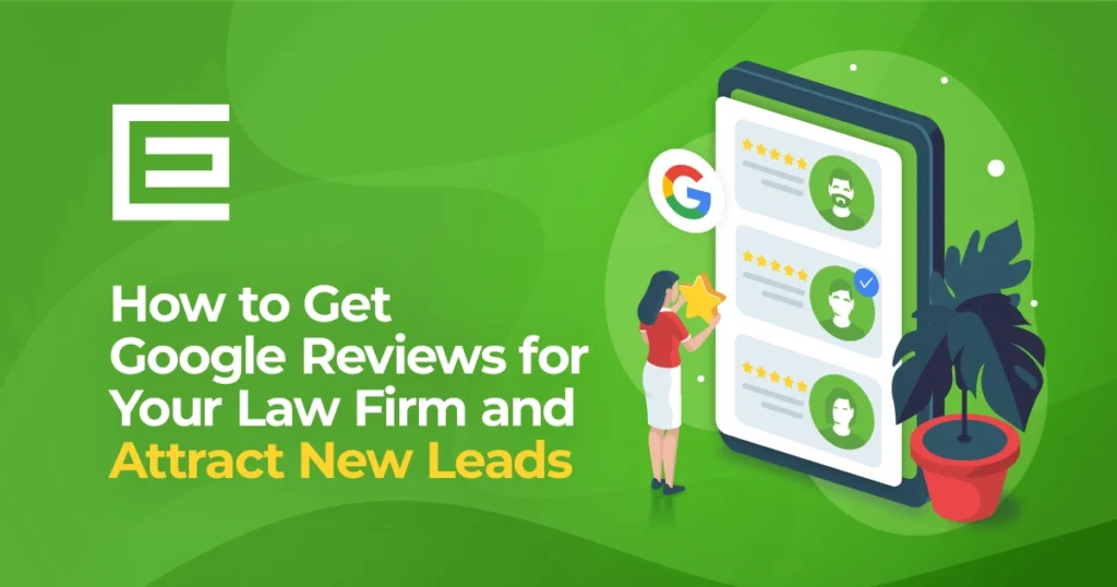 How to get Google reviews for your law firm and attract new leads. 