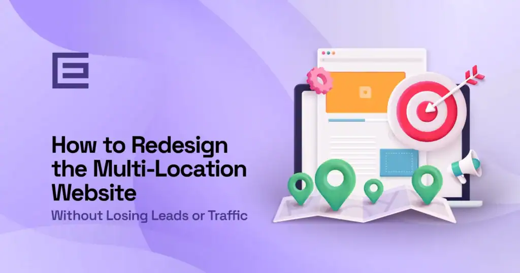 How to Redesign a Multi-location website without losing leads or traffic