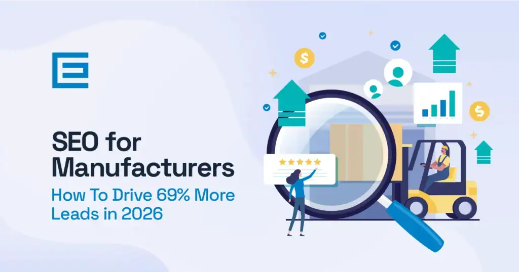 SEO for Manufacturers - How To Drive 69% More Leads in 2026