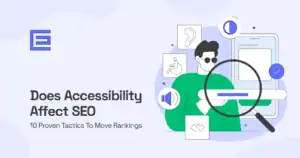 Does accessibility affect seo? 10 proven tactics to move rankings