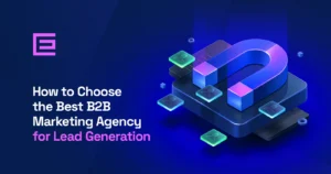 How to Choose the Best B2B Marketing Agency for Lead Generation